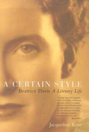 A Certain Style: A Biography Of Beatrice Davis by Jacquie Kent