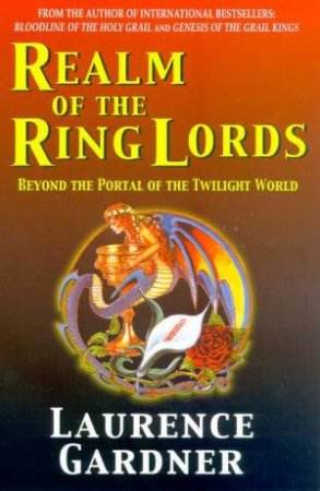 Realm Of The Ring Lords: The Myth And Magic Of The Grail Quest by Laurence Gardner