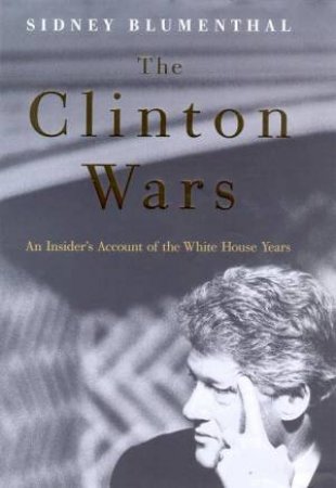 The Clinton Wars by Sidney Blumenthal