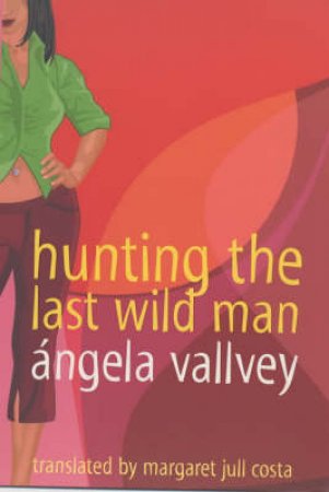 Hunting The Last Wild Man by Angela Vallvey
