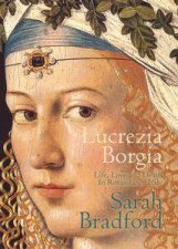 Lucrezia Borgia Life Love And Death In Renaissance Italy