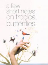A Few Short Notes On Tropical Butterflies