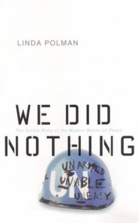We Did Nothing: The Untold Story Of The Modern Battle For Peace by Linda Polman