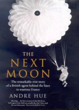 The Next Moon A SOE Agent With The French Resistance 194044