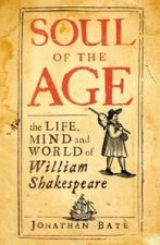 Soul of the Age the Life Mind and World of Willaim Shakespeare