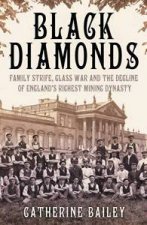 Black Diamonds The Rise And Fall Of A Great English Dynasty