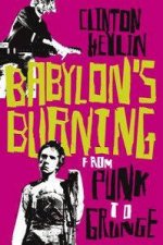 Babylons Burning From Punk To Grunge