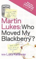 Martin Lukes Who Moved My Blackberry