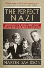 The Perfect Nazi Uncovering My Grandfathers Secret Past and How Hitler Seduced a Generation