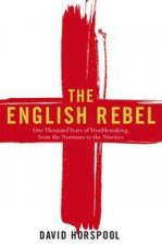 English Rebel One Thousand Years of TroubleMaking from the Normans to the Nineties