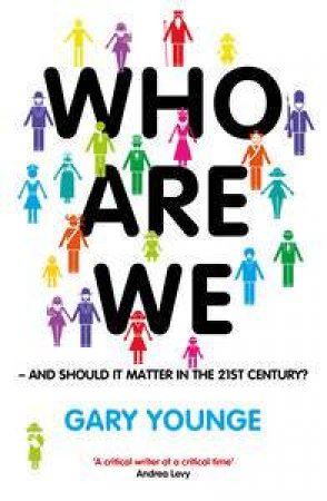 Who Are We: And Should It Matter in the 21st Century? by Gary Younge