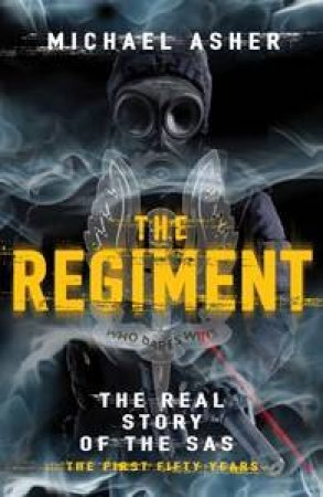The Regiment: The Real Story of the SAS by Michael Asher