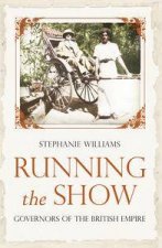Running the Show Governors of the British Empire 18571912
