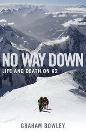 No Way Down: Life and Death on K2 by Graham Bowley