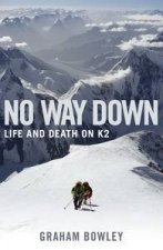 No Way Down Life and Death on K2