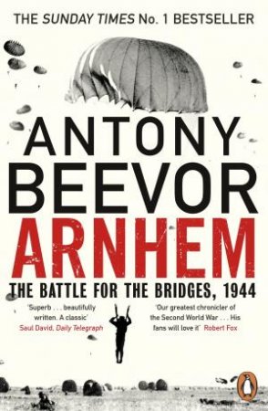 Arnhem: The Battle For The Bridges, 1944 by Antony Beevor