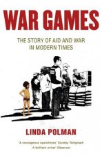 War Games The Story of Aid and War in Modern Times
