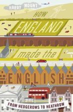 How England Made the English From Hedgerows to Heathrow