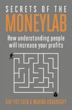Secrets of the Moneylab How Understanding People Will Increase Your Profits