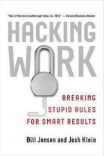 Hacking Work Breaking Stupid Rules for Smart Results