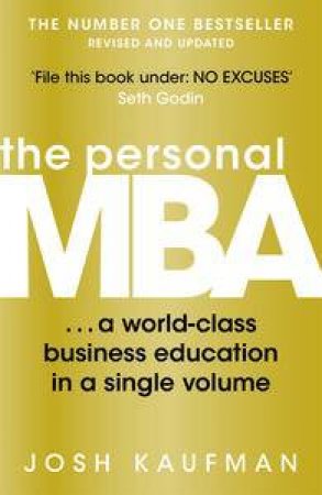 The Personal MBA: A World-Class Business Education in a Single Volume by Josh Kaufman