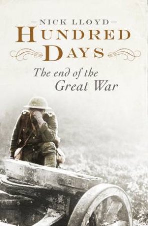 Hundred Days: The End of the Great War by Nick Lloyd