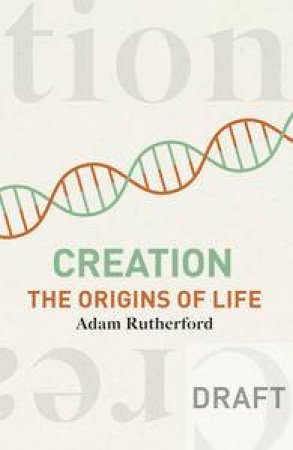 Creation: The Origin of Life by Adam Rutherford