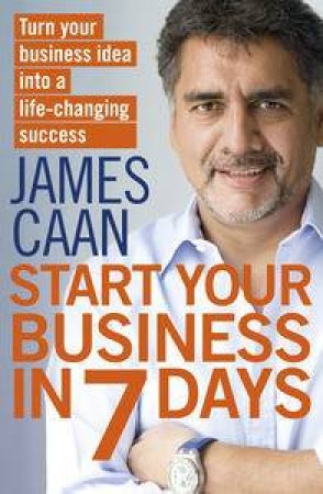 Start Your Business in 7 Days by James Caan