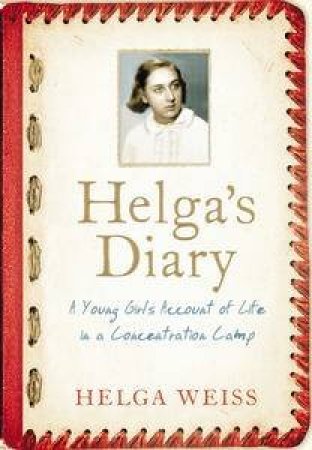 Helga's Diary: A Young Girl's Account of Life in a Concentration Camp by Helga Weiss