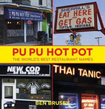 Pu Pu Hot Pot: The World's Best Restaurant Names by Ben Brusey