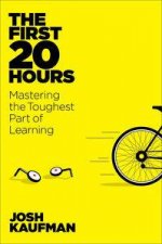 The First 20 Hours Mastering the Toughest Part of Learning Anything