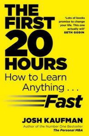 The First 20 Hours: How to Learn Anything ... Fast by Josh Kaufman