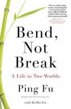 Bend Not Break A Life in Two Worlds