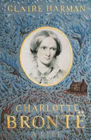 Charlotte Bronte: A Life by Claire Harman