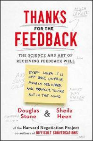 Thanks for the Feedback: The Science And Art Of Receiving Feedback Well by Douglas & Heen Sheila Stone