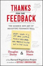 Thanks for the Feedback The Science And Art Of Receiving Feedback Well