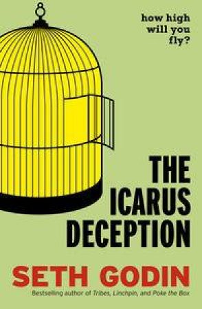 The Icarus Deception: How High Will You Fly? by Seth Godin