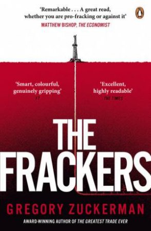 The Frackers: The Outrageous Inside Story of the New Energy Revolution by Gregory Zuckerman