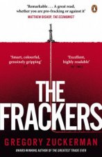 The Frackers The Outrageous Inside Story of the New Energy Revolution