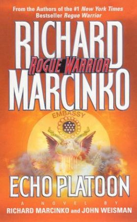Rogue Warrior: Echo Platoon by Richard Marcinko & John Weisman
