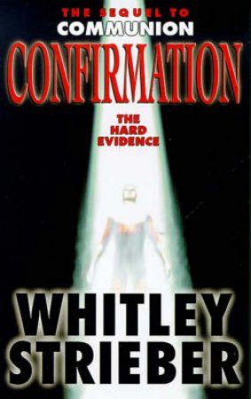 Confirmation: The Hard Evidence by Whitley Strieber