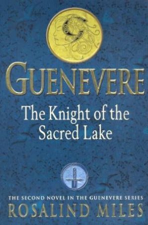 The Knight Of The Sacred Lake by Rosalind Miles