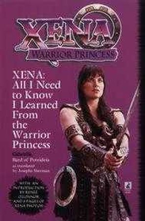 All I Need To Know I Learned From Xena The Warrior Princess by Josepha Sherman