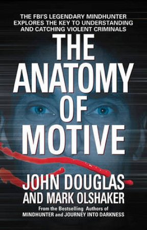 The Anatomy Of Motive by John Douglas & Mark Olshaker
