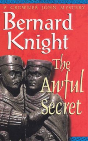 A Crowner John Mystery: The Awful Secret by Bernard Knight