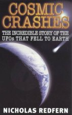 Cosmic Crashes The Incredible Story Of The UFOs That Fell To Earth