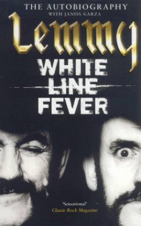 Lemmy: White Line Fever: A Warts And All Autobiography by Lemmy Kilmister & Janiss Garza