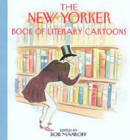 The New Yorker Book Of Literary Cartoons by Bob Mankoff