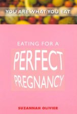 You Are What You Eat Eating For A Perfect Pregnancy