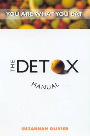 You Are What You Eat: The Detox Manual by Suzannah Olivier